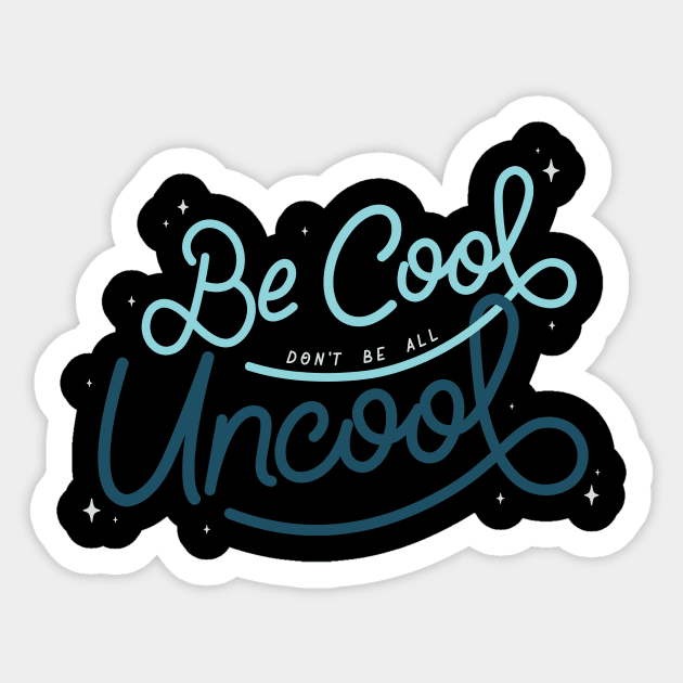 Be Cool Don't Be All Uncool - Cool Color Sticker by LoverlyPrints